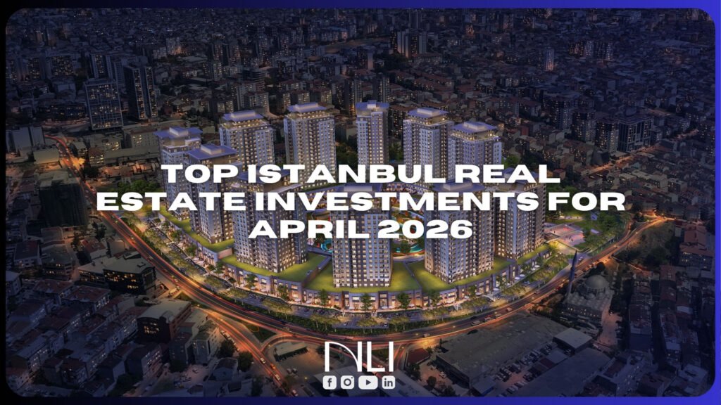 Top Istanbul Real Estate Investments for April 2026