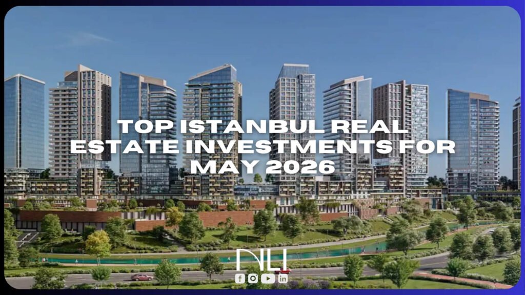 Top Istanbul Real Estate Investments for May 2026